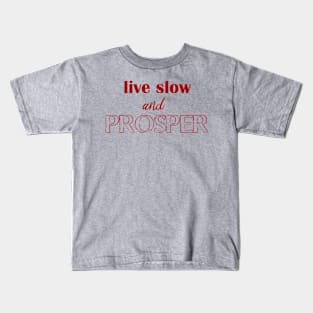 live slow and prosper Kids T-Shirt